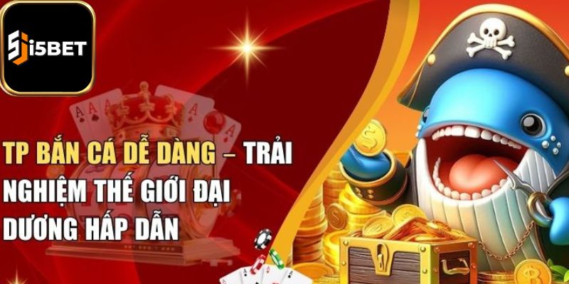 TP bắn cá - Nhà phát hành game uy tín lâu đời