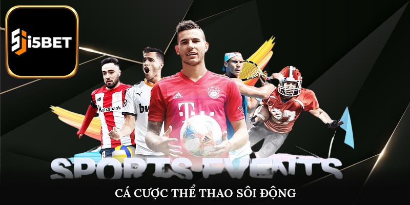 Cá cược thể thao i5bet diễn ra sôi động kịch tính mỗi ngày