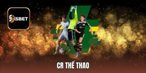 CR Thể Thao - Nơi Cá Cược Đẳng Cấp Giải Trí An Toàn Top 1