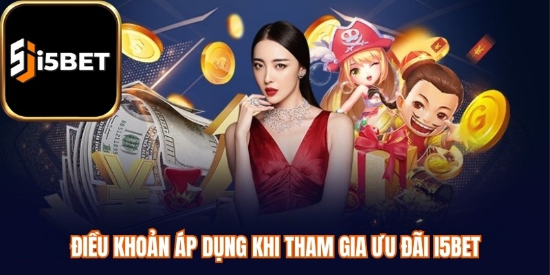 Điều khoản áp dụng khi tham gia ưu đãi i5bet