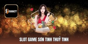 Khám Phá Slot Game Sơn Tinh Thuỷ Tinh Hot Nhất i5bet