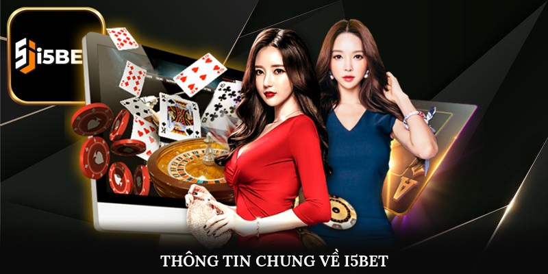 Thông tin khái quát chung về thương hiệu cá cược uy tín i5Bet đến người dùng